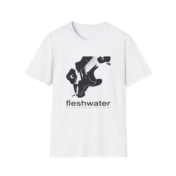 Fleshwater "We're Not Here To Be Loved" Unisex Softstyle T-Shirt